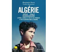 Algérie 1954-1962 - Lettres, Carnets Et Récits Des Français Et Des Algériens Dans La Guerre