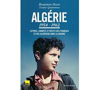 Algérie 1954-1962 - Lettres, Carnets Et Récits Des Français Et Des Algériens Dans La Guerre