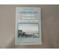 Algerie 1956-1962 : La Guerre Des Frontieres Sur Les Barrages Electrifies
