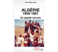Algérie 1959-1961, un appelé raconte - Jean-Marie Lentz - L'officine - broché - Récit