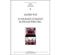 Algerie 54-62 Suivi De Et Pourtant Ce Silence Ne Pouvait Etre Un Vide