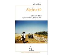 Algérie 60 – Mascara-Sétif 1er janvier 1960–16 février 1961 – L'Harmattan