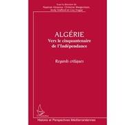 Algérie Vers le cinquantenaire de l'Indépendance - Regards critiques - Andy Stafford - L'harmattan - broché - Essai