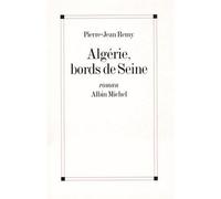 Algérie, bords de Seine - roman - Pierre-Jean Remy - Albin Michel - Livre