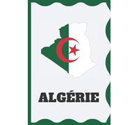Algérie: Carnet de notes à remplir. 100 pages lignées. Cadeau idéal pour les algériennes, algériens et tous les amis de l'Algérie