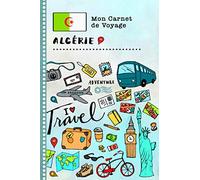 Algerie Carnet de Voyage: Journal de bord avec guide pour enfants. Livre de suivis des enregistrements pour l'écriture, dessiner, faire part de la gratitude. Souvenirs d'activités vacances