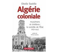 Algérie Coloniale - Musulmans Et Chrétiens : Le Contrôle De L'etat (1830-1914)