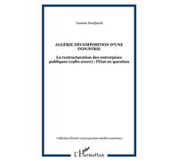 Algérie décomposition d'une industrie La restructuration des entrerpises publiques (1980-2000) : l'Etat en question - Yasmine Boudjenah - L'harmattan - broché - Essai