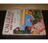 L'algérie Des Peintres - 1830-1960