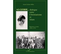 Algérie, dialogue entre Christianisme et Islam Mémoires et notes 1900 à 1974 - Jeanne Scelles-Millie - L'harmattan - broché - Etude