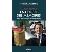 Algérie-France : la guerre des mémoires: Aller plus loin que le rapport Stora