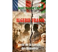 Algérie-France: Sortir de la Guerre des Mémoires