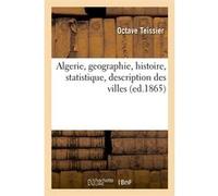 Algerie, geographie, histoire, statistique, description des villes (ed.1865) Octave Teissier (Auteur)