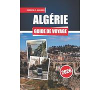 ALGÉRIE Guide de voyage 2026: Explorer les régions du désert du Sahara, les monuments historiques et les destinations incontournables avec des ... et des conseils de planification essentiels