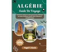 ALGÉRIE GUIDE DE VOYAGE: Comment explorer le plus grand pays d'Afrique en toute confiance, savoir-faire culturel et conseils locaux