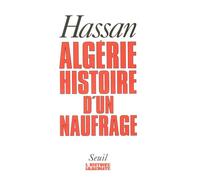 Algérie, histoire d'un naufrage - Hassan - Seuil - broché - Récit