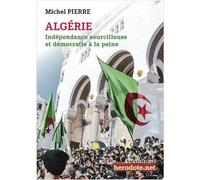 Algérie Indépendance sourcilleuse et démocratie à la peine - Michel Pierre - Herodote.net - broché - Essai