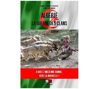 Algérie : La Guerre Des Clans - A Bas L'ancienne Bande, Vive La Nouvelle !