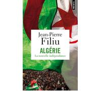 Algérie La nouvelle indépendance - Jean-Pierre Filiu - Points - Poche - Essai