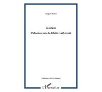 Algérie L'abandon sans la défaite (1958-1962) - Jacques Simon - L'harmattan - broché - Essai