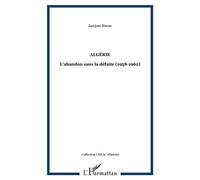 Algérie L'abandon sans la défaite (1958-1962) - Jacques Simon - L'harmattan - broché - Essai