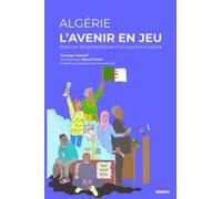 Algérie : l'avenir en jeu: Essai sur les perspectives d’un pays en suspens