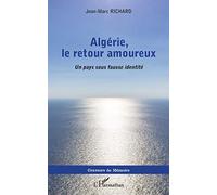 Algérie, le retour amoureux: Un pays sous fausse identité