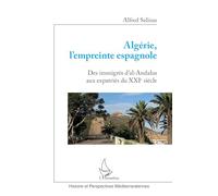 Algérie, l'empreinte espagnole: Des immigrés d'Al-Andalus aux expatriés du XXIe siècle