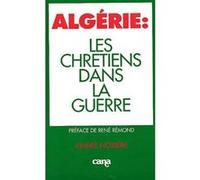 Algérie : les chrétiens dans la guerre André Noziere (Auteur), René Rémond (Préface)