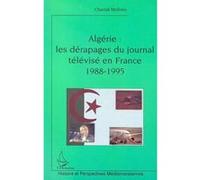Algérie : les dérapages du journal télévisé en france (1988-1995) Les dérapages du journal télévisé en France 1988-1995 - Chantal Molines - L'harmattan - broché - Etude