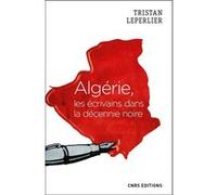 Algérie, les écrivains de la décennie noire Tristan Leperlier (Auteur)