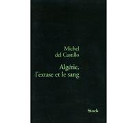 Algérie, l'extase et le sang - Michel Del Castillo - Stock - broché - Théâtre