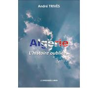 Algerie, l'histoire oubliee L'histoire oubliée… - André Trives - Presses Du Midi - broché - Etude