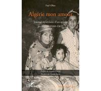 Algérie mon amour Journal épistolaire d'un appelé en Algérie (1960-1962) - Paul Ollier - L'harmattan - broché - Journal