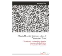 Algérie, Mosquées Contemporaines et Patrimoine à Venir: Perspectives Patrimoniales, Identité Architecturale, Esthétique et Évaluation Structurelle