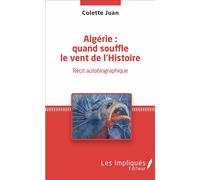 Algérie : quand souffle le vent de l'Histoire Récit autobiographique - Colette Juan - Les Impliqués - broché - Récit