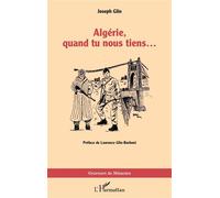 Joseph Glin – Algérie, quand tu nous tiens… – Préface Laurence Glin-Barboni – L'Harmattan