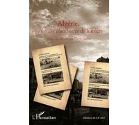 Algérie, Souvenirs D'ombre Et De Lumière - De La Guerre D'indépendance À L'exode Des Pieds-Noirs En 1962