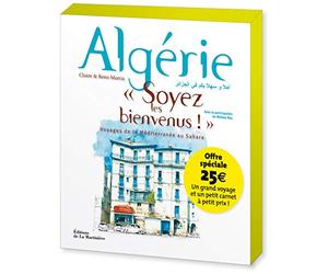 "Algérie, ""Soyez les bienvenus !""": Voyages de la Méditerranée au Sahara