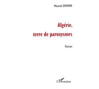 Algerie, terre de paroxysmes (Roman) - Mourad Idhmime - L'harmattan - broché - Livre