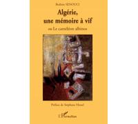 Algérie, une mémoire à vif: Ou Le caméléon albinos