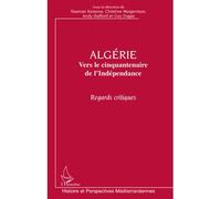 Algérie Vers le cinquantenaire de l'Indépendance - Regards critiques - Andy Stafford - L'harmattan - broché - Essai