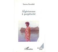 Algériennes à perpétuité - Yamina Berrabah - L'harmattan - broché - Roman