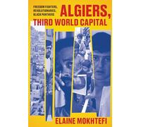 Algiers: Third World Capital; Freedom Fighters, Revolutionaries, Black Panthers