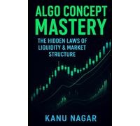 Algo Concept Mastery: The Hidden Laws of Liquidity & Market Structure: A Step-by-Step Guide to Algo trading