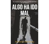 ALGO HA IDO MAL: El futuro es tu autorretrato dibujado en un espejo