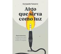 Algo que sirva como luz: Supersubmarina: la historia de cuatro amigos que vivieron el éxito y la tragedia