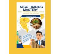 Algo Trading Mastery: Tools Techniques and Real-World Market Applications