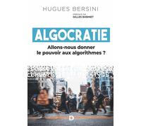 Algocratie Allons-nous donner le pouvoir aux algorithmes ? - Hugues Bersini - De Boeck Supérieur - broché - Essai