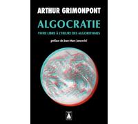 Arthur Grimonpont – Algocratie : Vivre libre à l'heure des algorithmes – Poche
